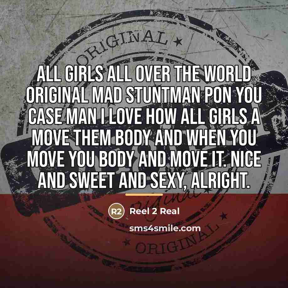 “All girls all over the world Original Mad Stuntman pon…” quote by Reel 2 Real