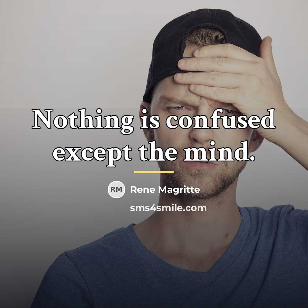 “Nothing is confused except the mind.…” quote by Rene Magritte