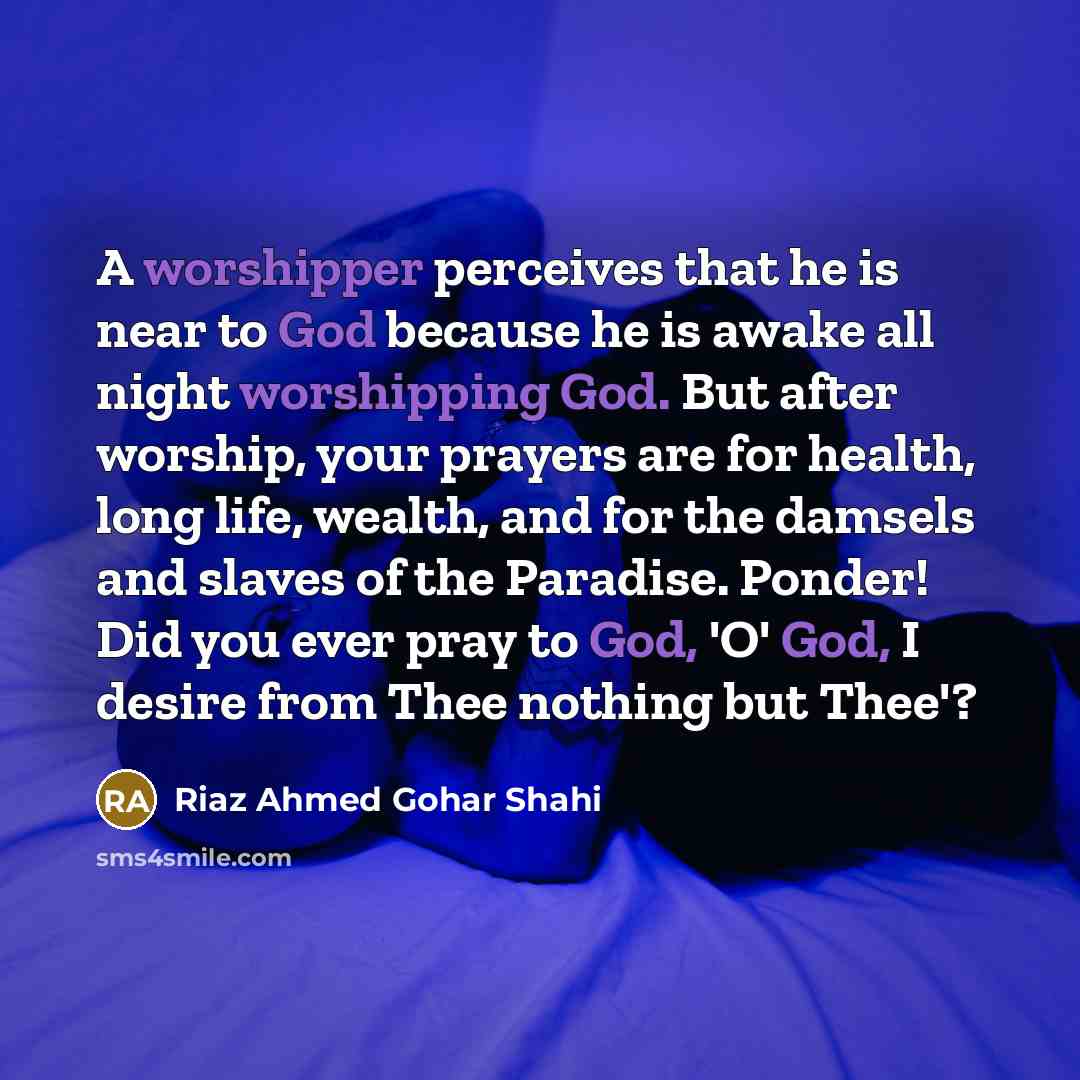 “A worshipper perceives that he is near to God because…” quote by Riaz Ahmed Gohar Shahi