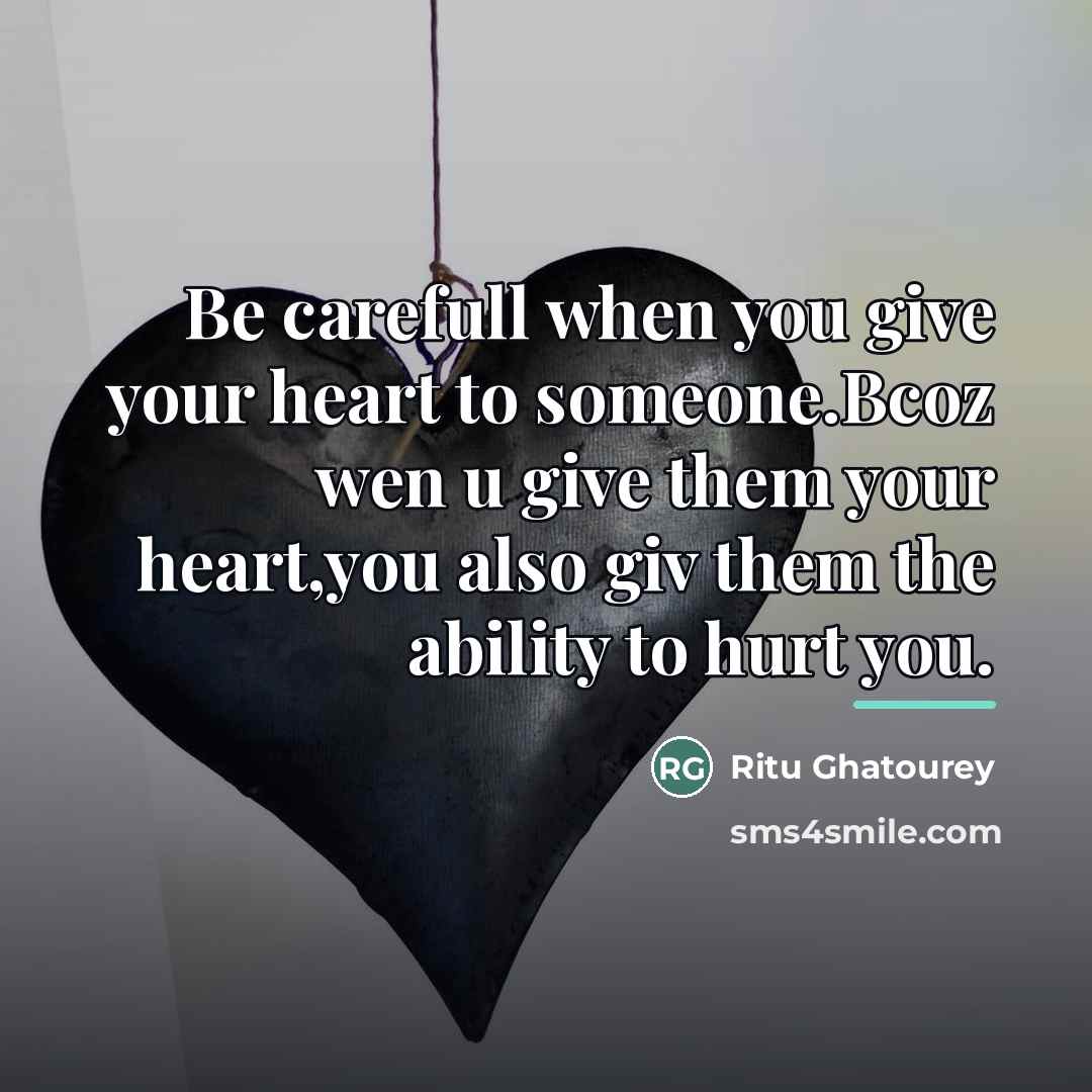 “Be carefull when you give your heart to someone.Bcoz wen…” quote by Ritu Ghatourey