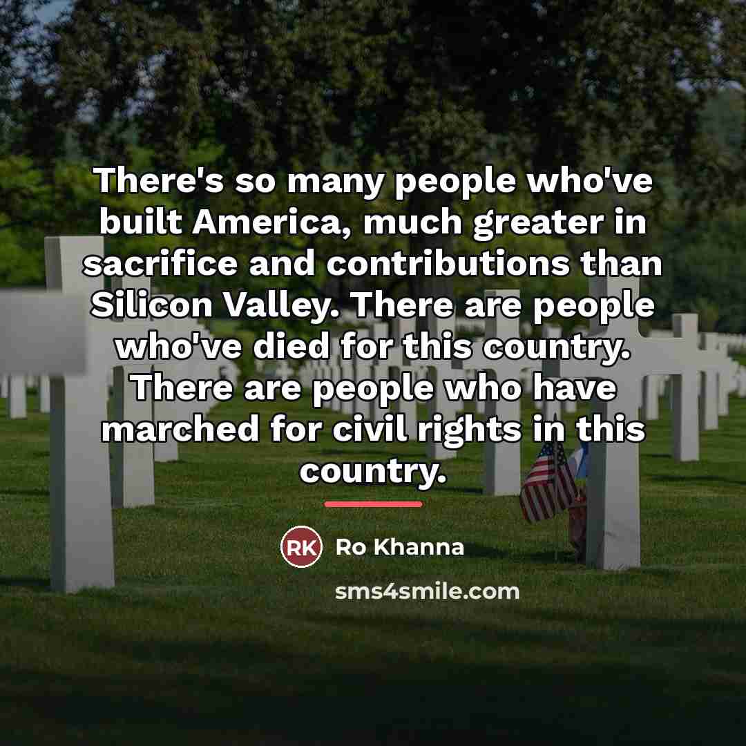 “There's so many people who've built America, much greater in…” quote by Ro Khanna