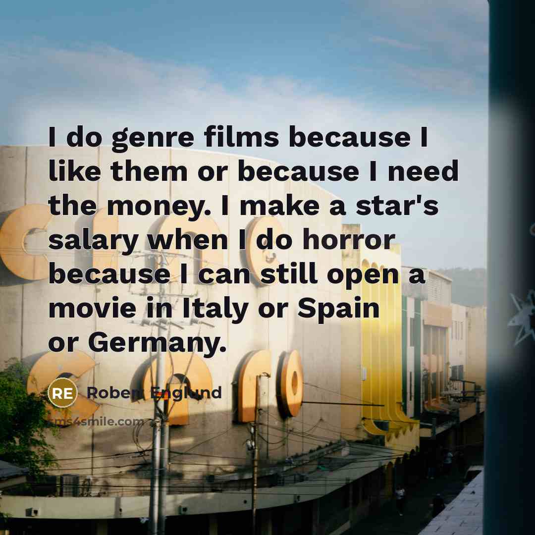 “I do genre films because I like them or because…” quote by Robert Englund