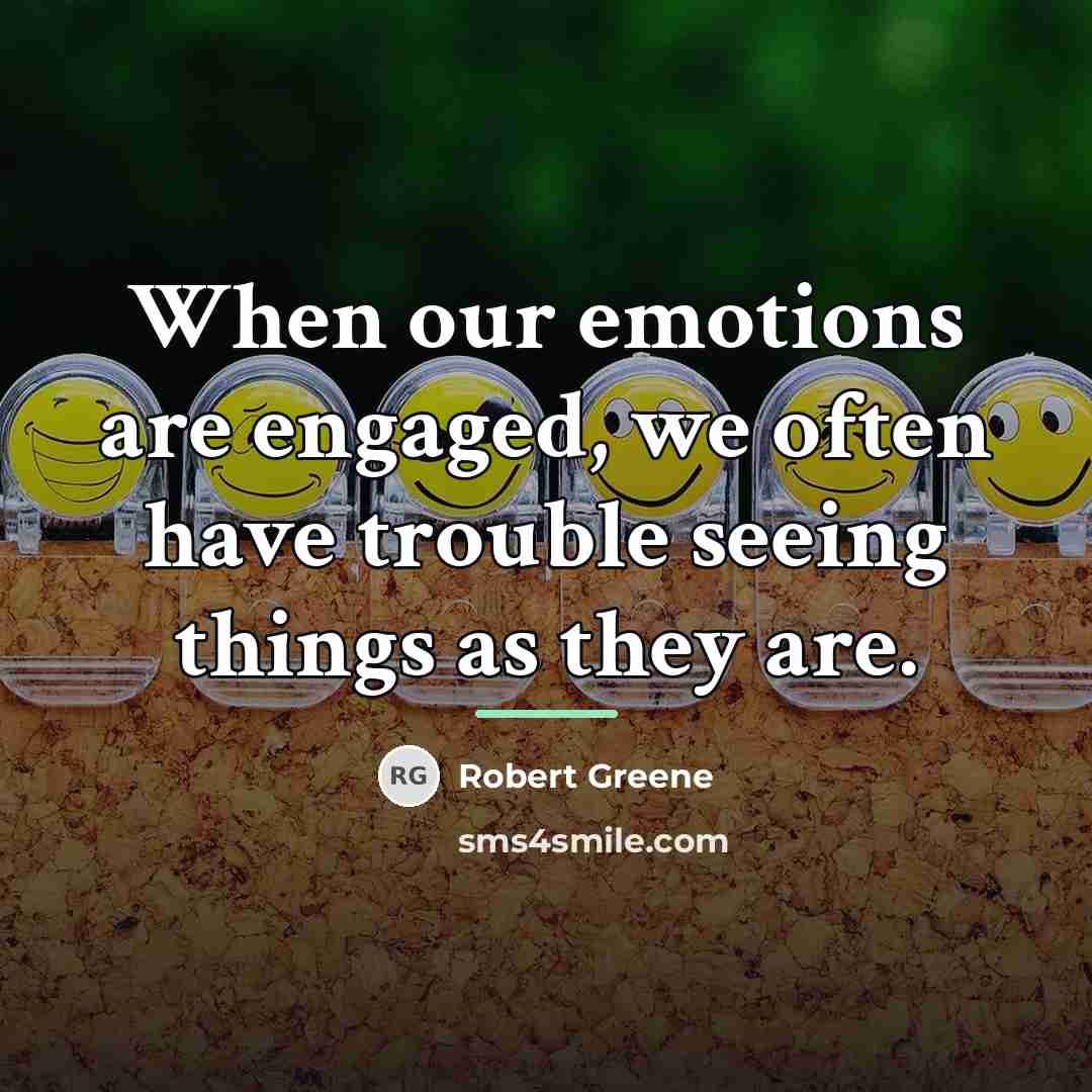 “When our emotions are engaged, we often have trouble seeing…” quote by Robert Greene