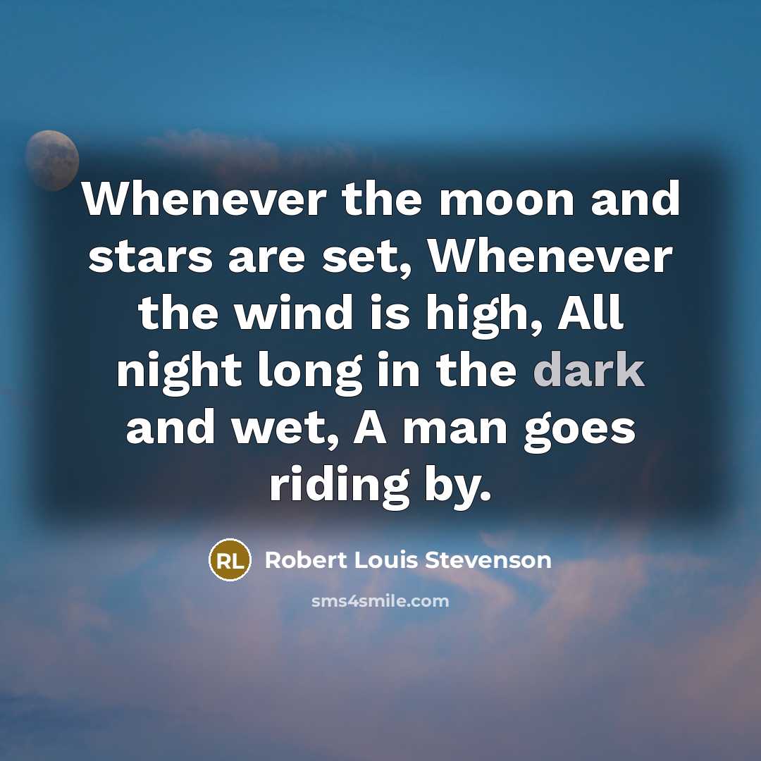 “Whenever the moon and stars are set, Whenever the wind…” quote by Robert Louis Stevenson