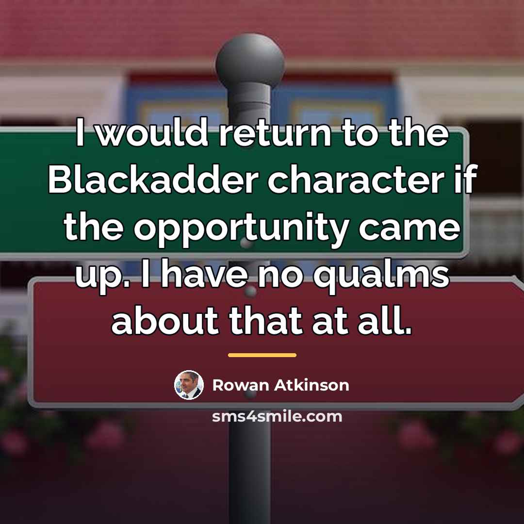 “I would return to the Blackadder character if the opportunity…” quote by Rowan Atkinson