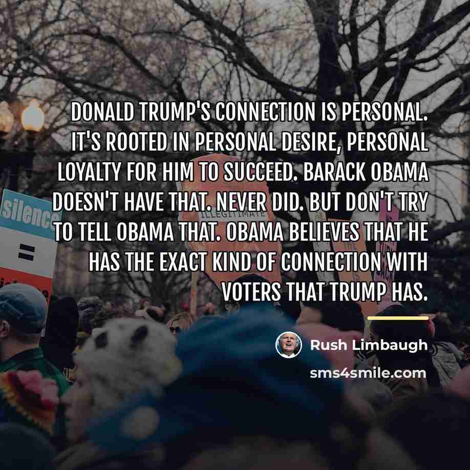 “Donald Trump's connection is personal. It's rooted in personal desire,…” quote by Rush Limbaugh