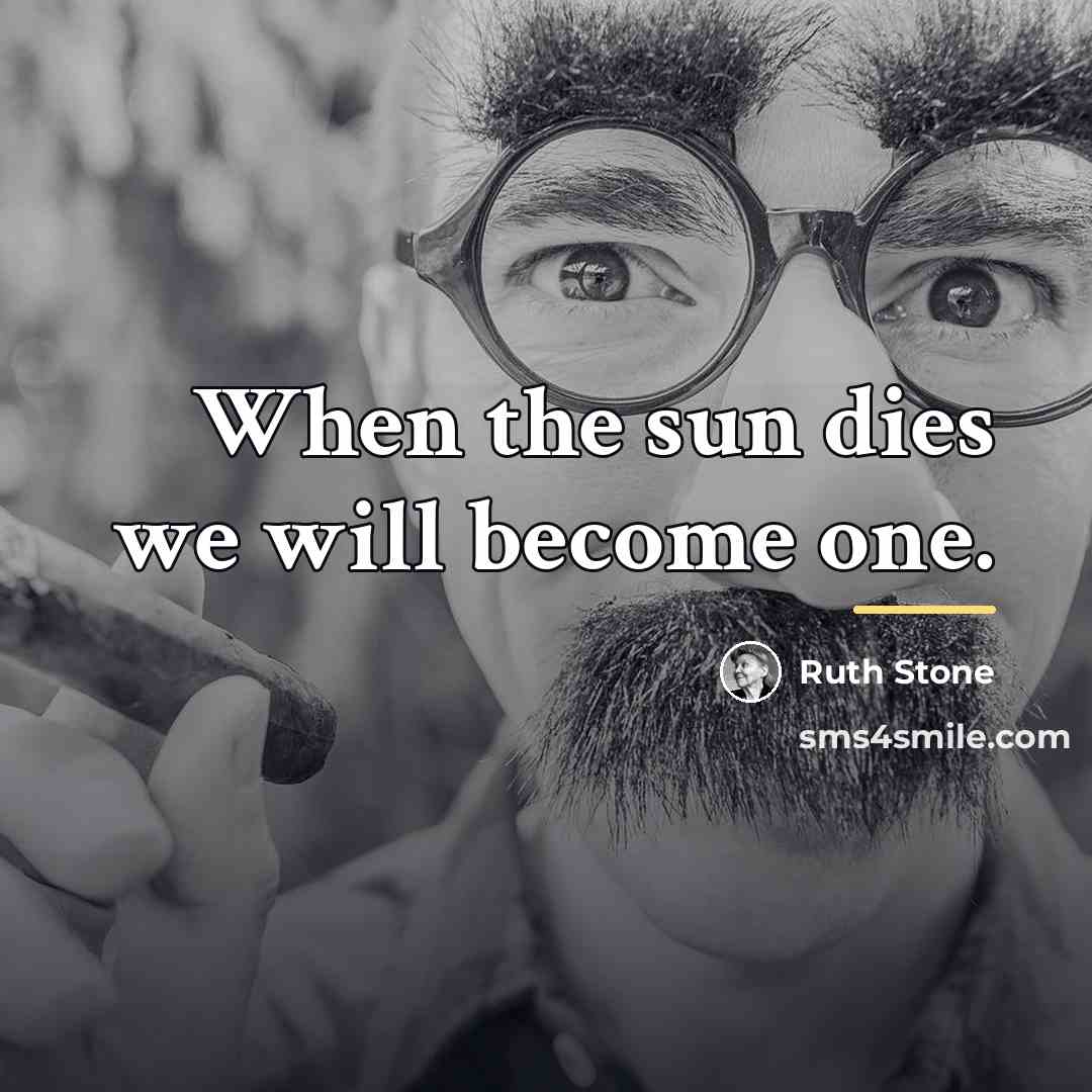 “When the sun dies we will become one.…” quote by Ruth Stone
