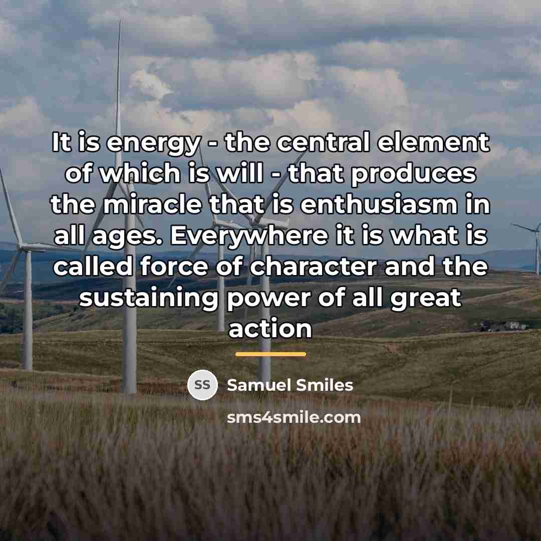 “It is energy - the central element of which is…” quote by Samuel Smiles