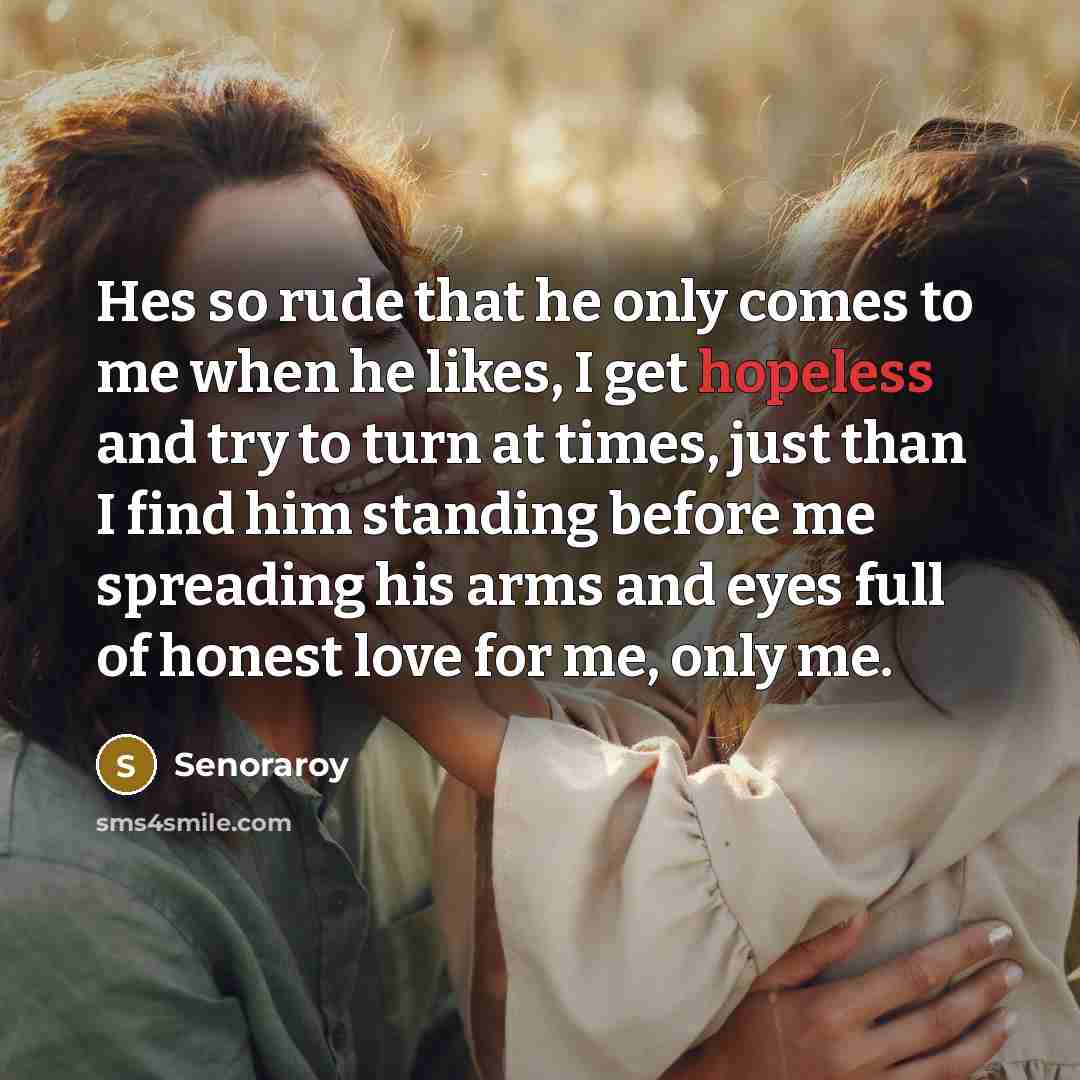 “Hes so rude that he only comes to me when…” quote by Senoraroy