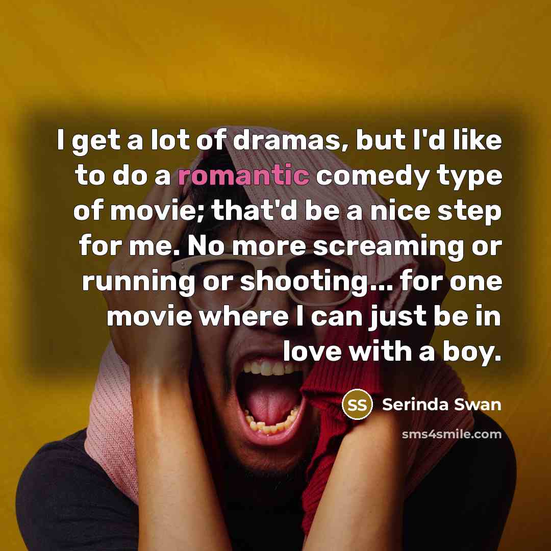 “I get a lot of dramas, but I'd like to…” quote by Serinda Swan