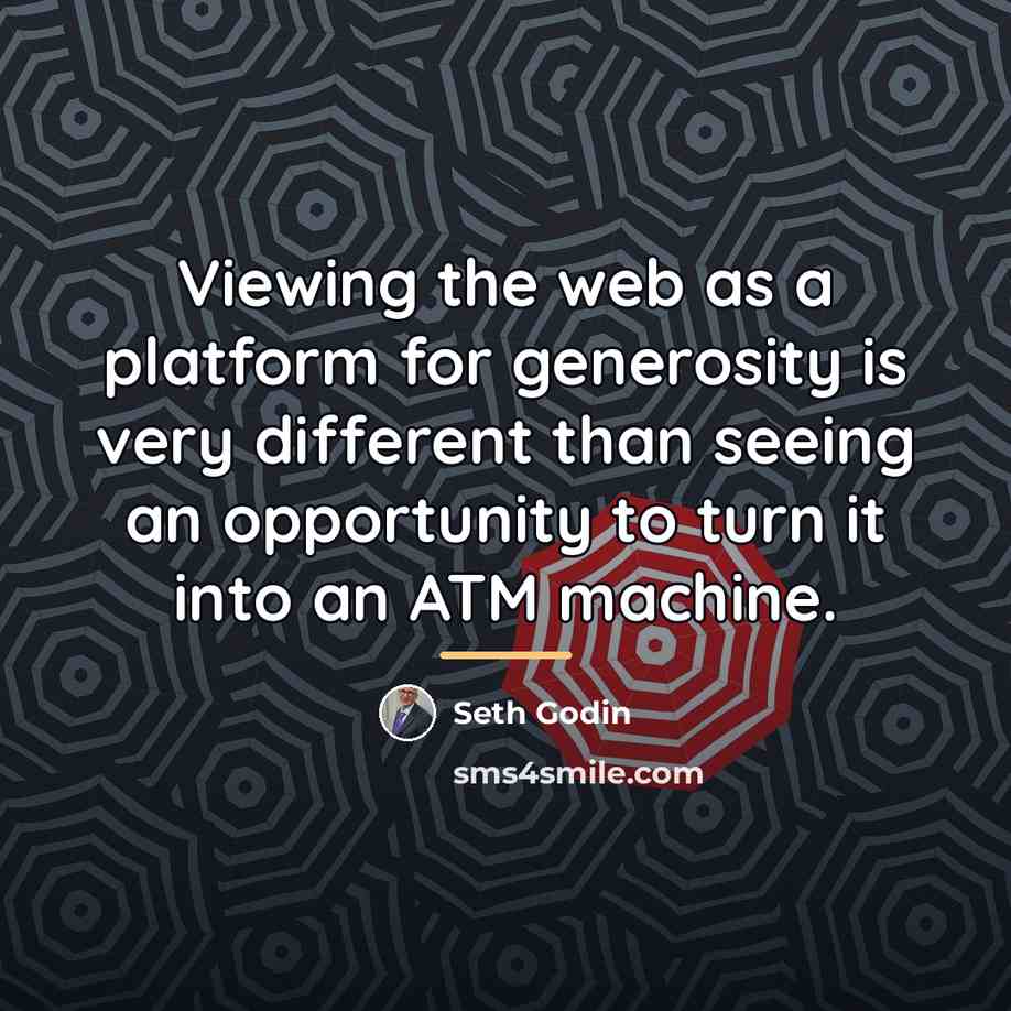 “Viewing the web as a platform for generosity is very…” quote by Seth Godin