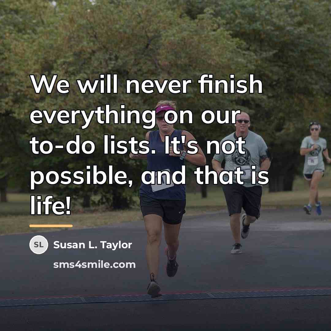 “We will never finish everything on our to-do lists. It's…” quote by Susan L. Taylor