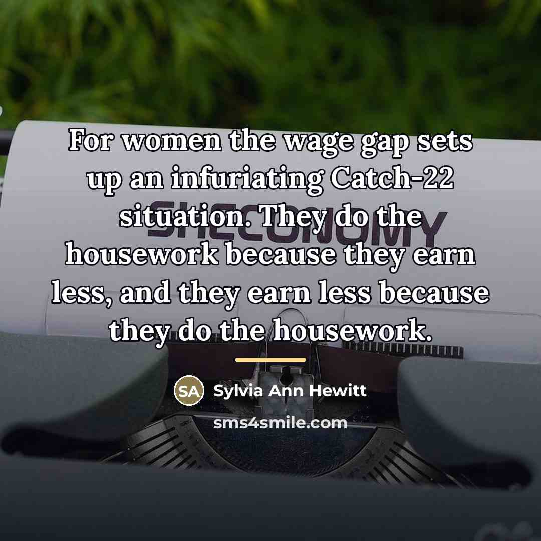 “For women the wage gap sets up an infuriating Catch-22…” quote by Sylvia Ann Hewitt