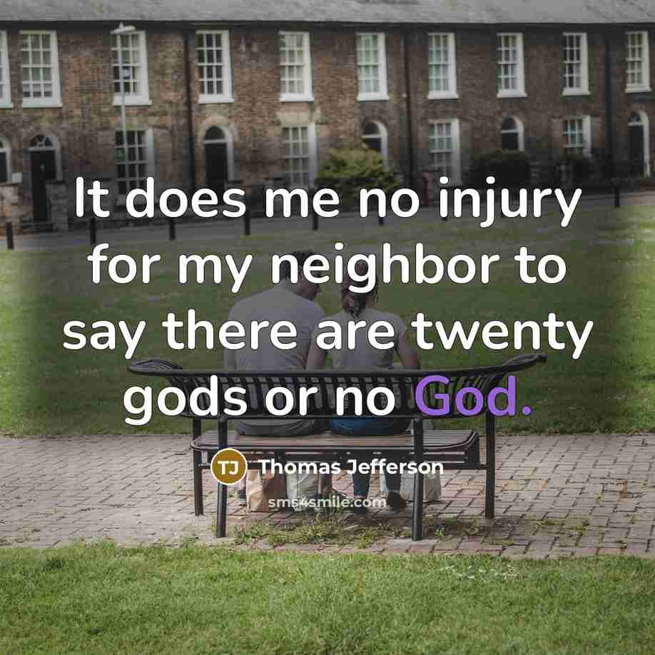“It does me no injury for my neighbor to say…” quote by Thomas Jefferson