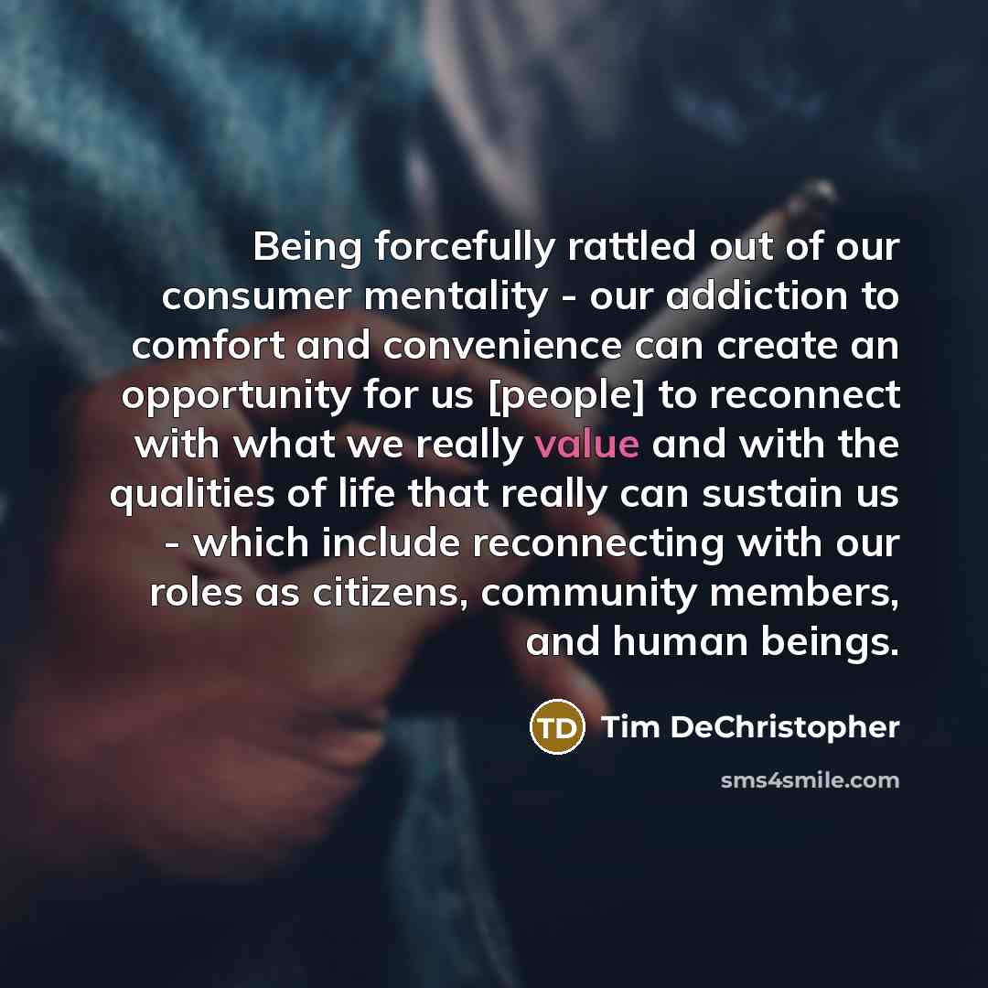 “Being forcefully rattled out of our consumer mentality - our…” quote by Tim DeChristopher