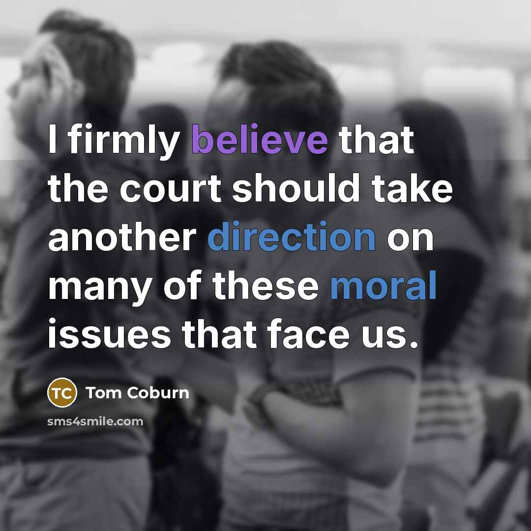 “I firmly believe that the court should take another direction…” quote by Tom Coburn