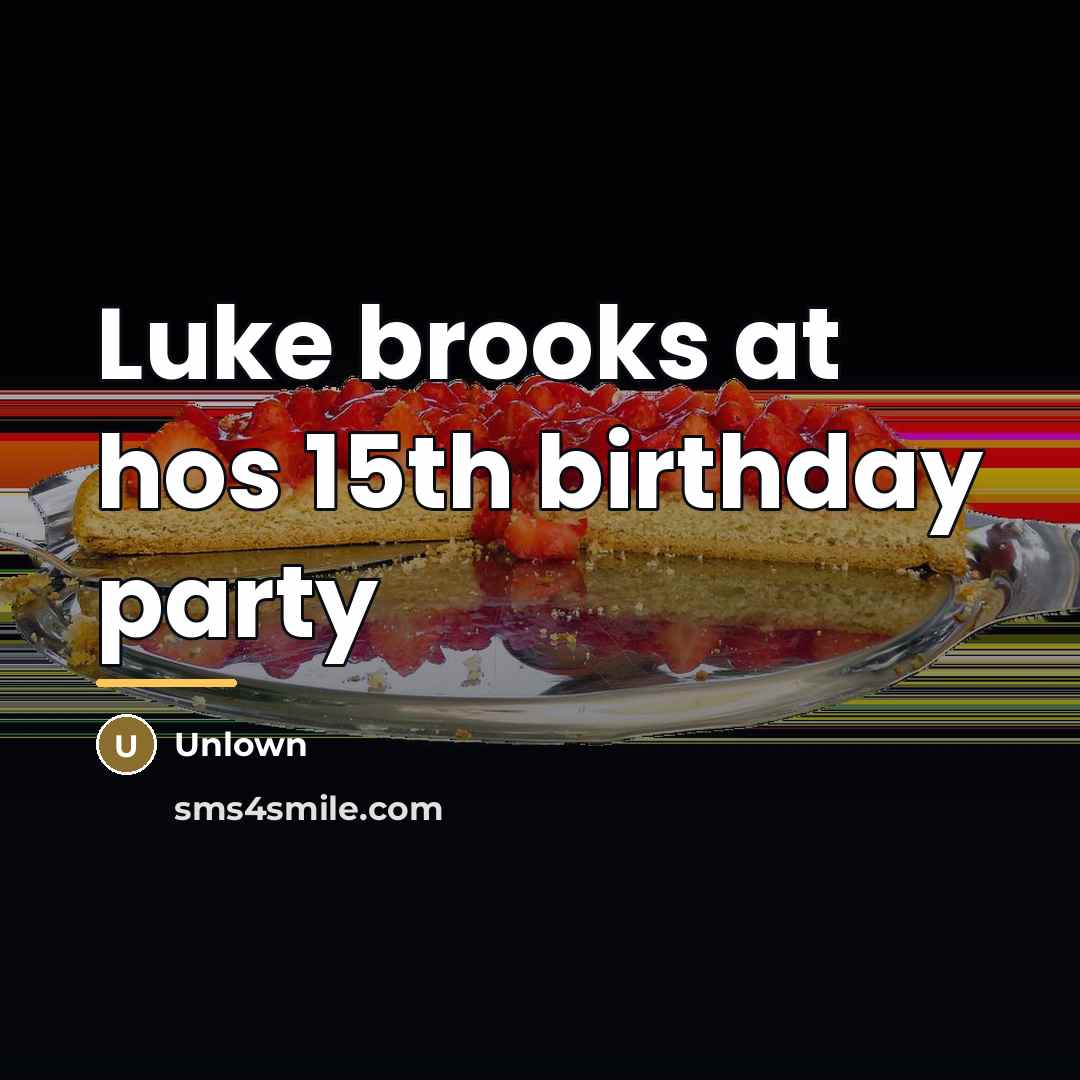 “Luke brooks at hos 15th birthday party…” quote by Unlown