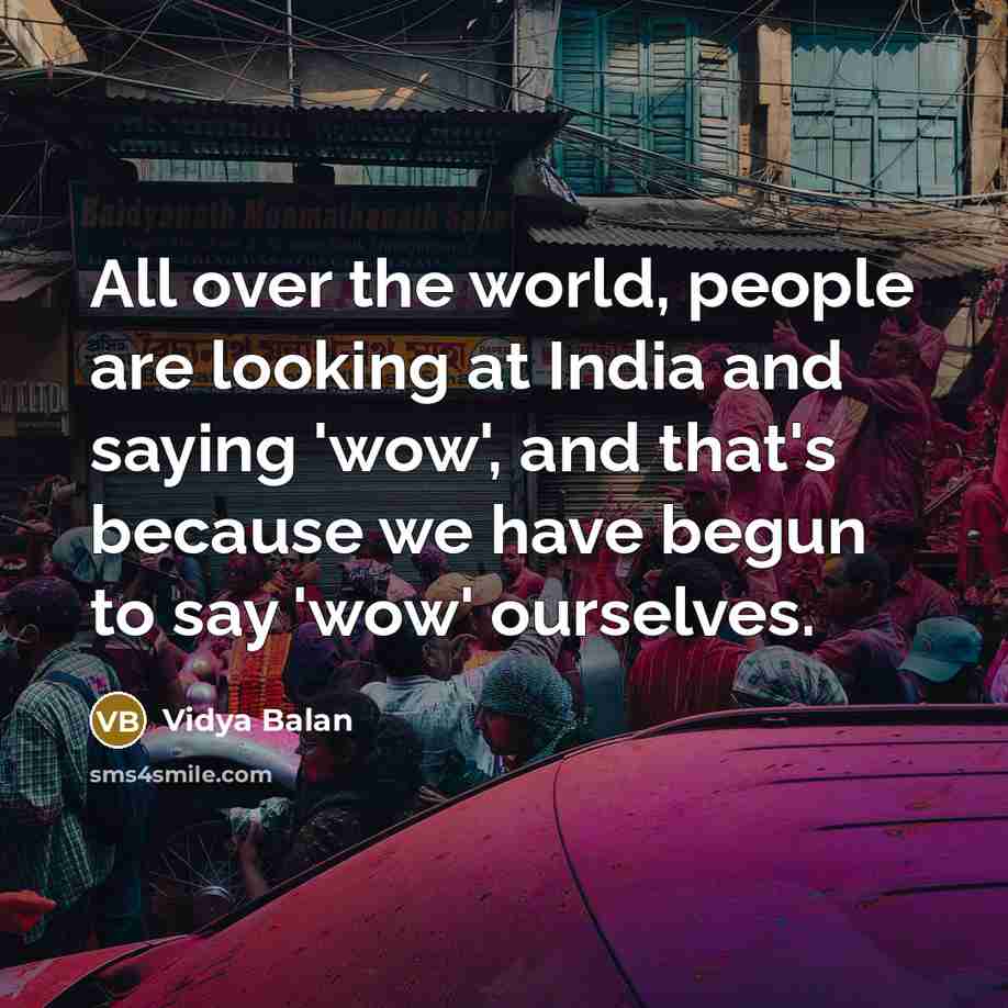 “All over the world, people are looking at India and…” quote by Vidya Balan