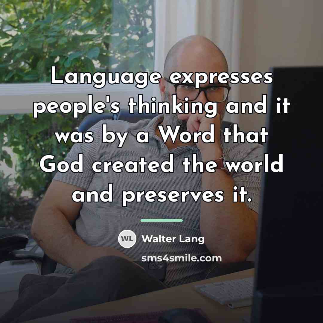“Language expresses people's thinking and it was by a Word…” quote by Walter Lang