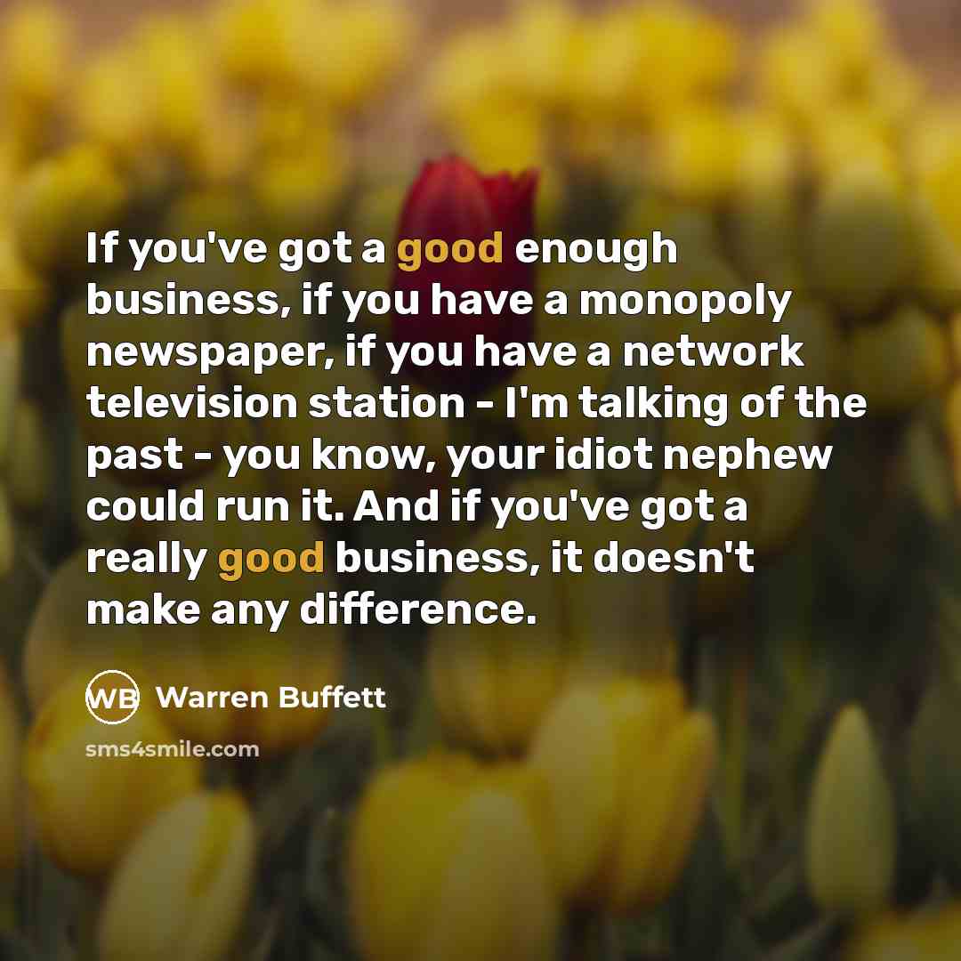 “If you've got a good enough business, if you have…” quote by Warren Buffett