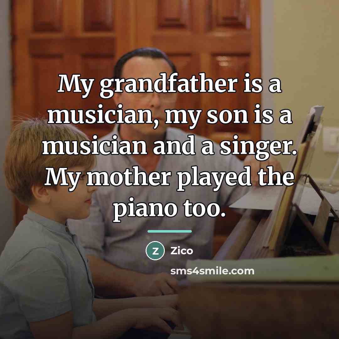 “My grandfather is a musician, my son is a musician…” quote by Zico