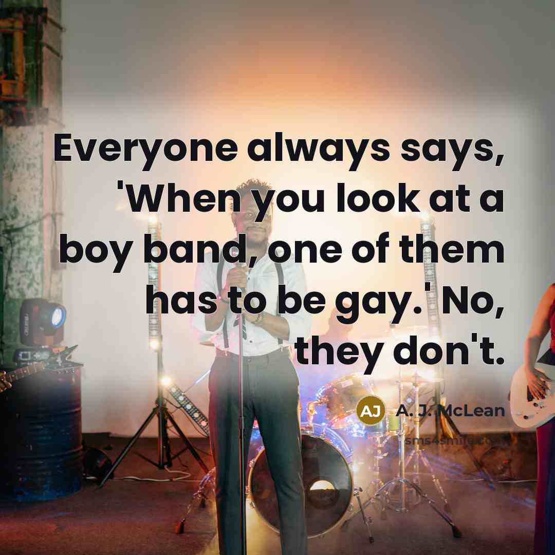 “Everyone always says, 'When you look at a boy band,…” quote by A. J. McLean