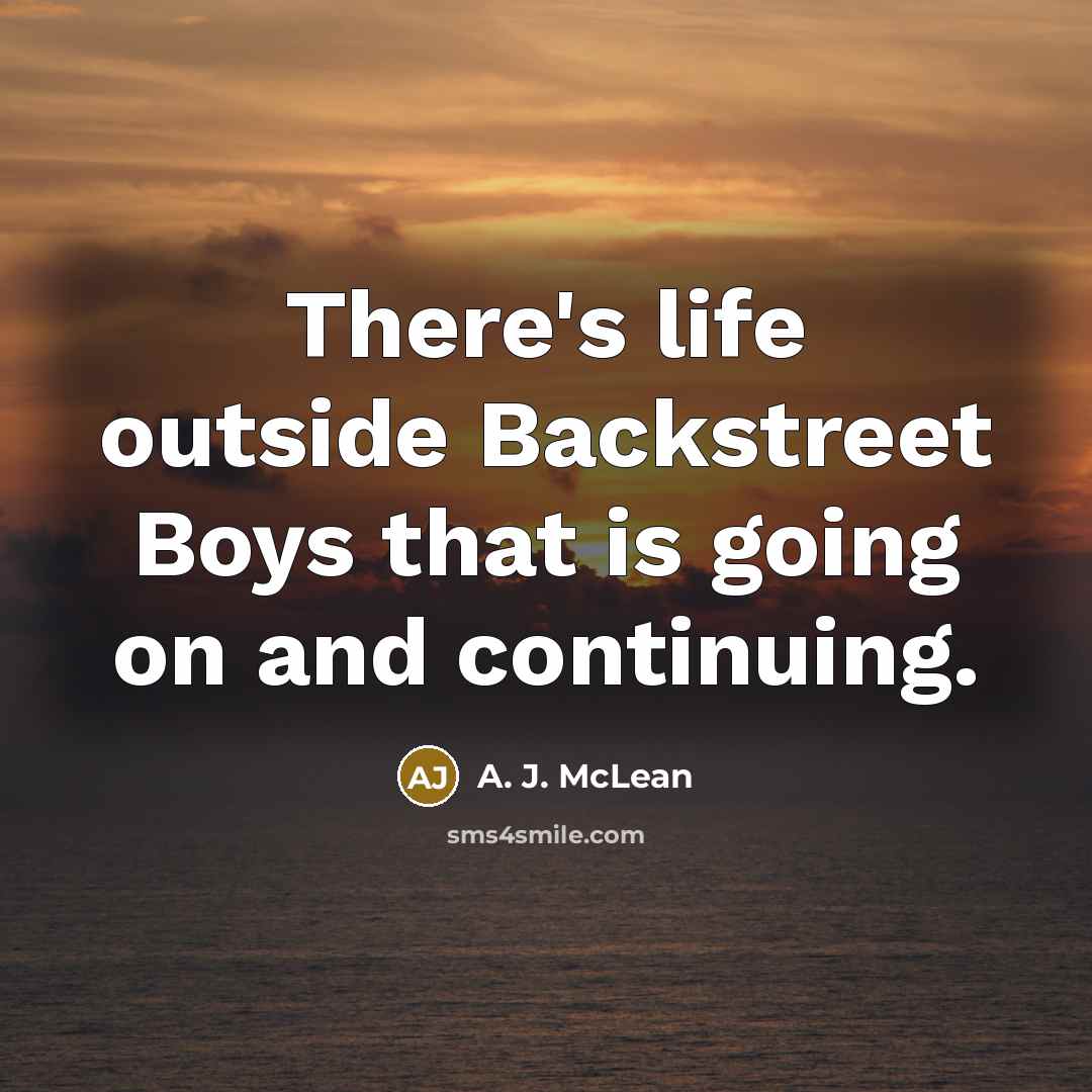 “There's life outside Backstreet Boys that is going on and…” quote by A. J. McLean