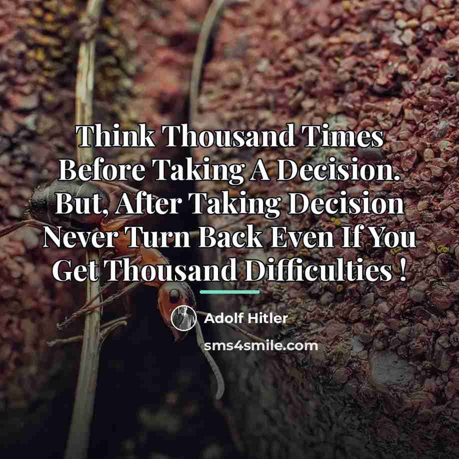 “Think Thousand Times Before Taking A Decision. But, After Taking…” quote by Adolf Hitler