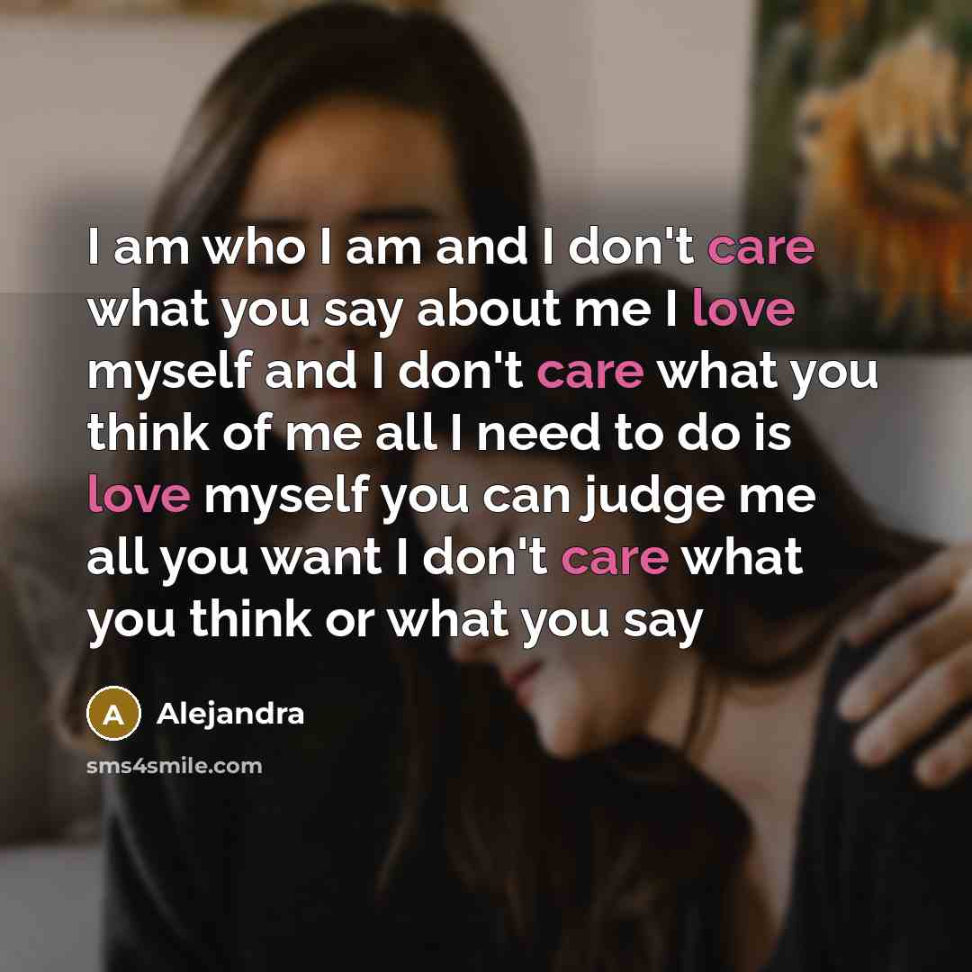 “I am who I am and I don't care what…” quote by Alejandra