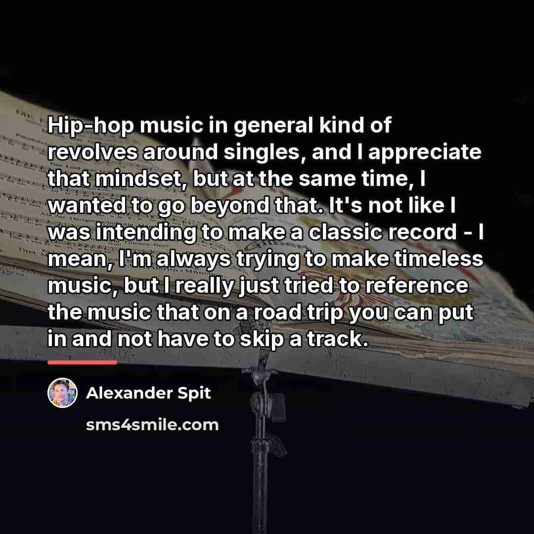 “Hip-hop music in general kind of revolves around singles, and…” quote by Alexander Spit