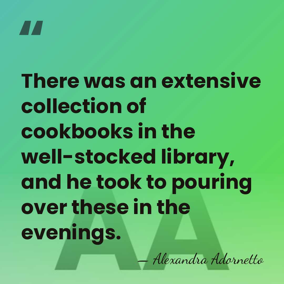 There was an extensive collection of cookbooks in the well-stocked library, and&hellip; - Alexandra Adornetto
