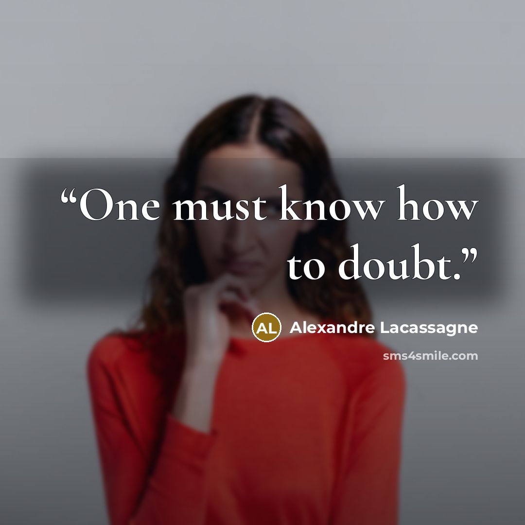 “One must know how to doubt.” quote by Alexandre Lacassagne