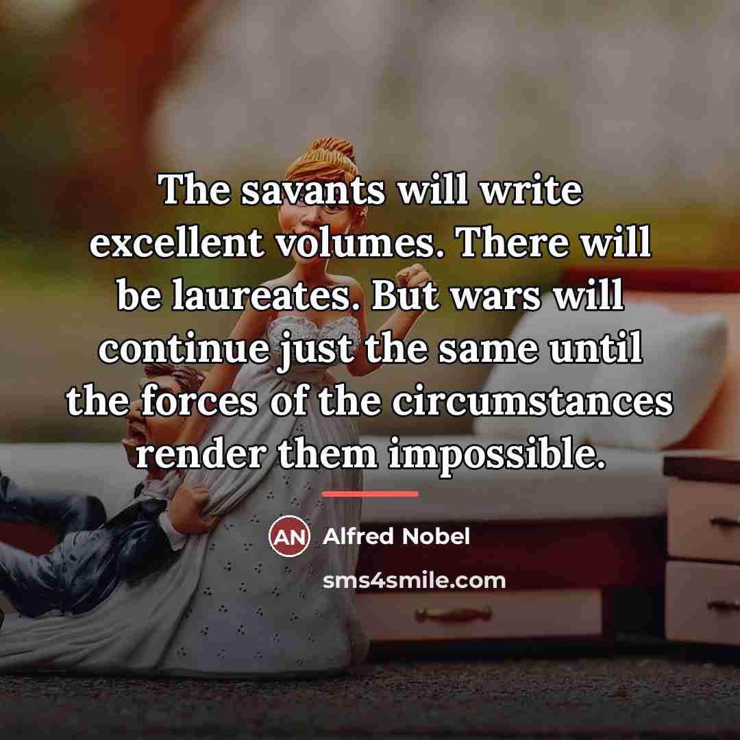 “The savants will write excellent volumes. There will be laureates.…” quote by Alfred Nobel