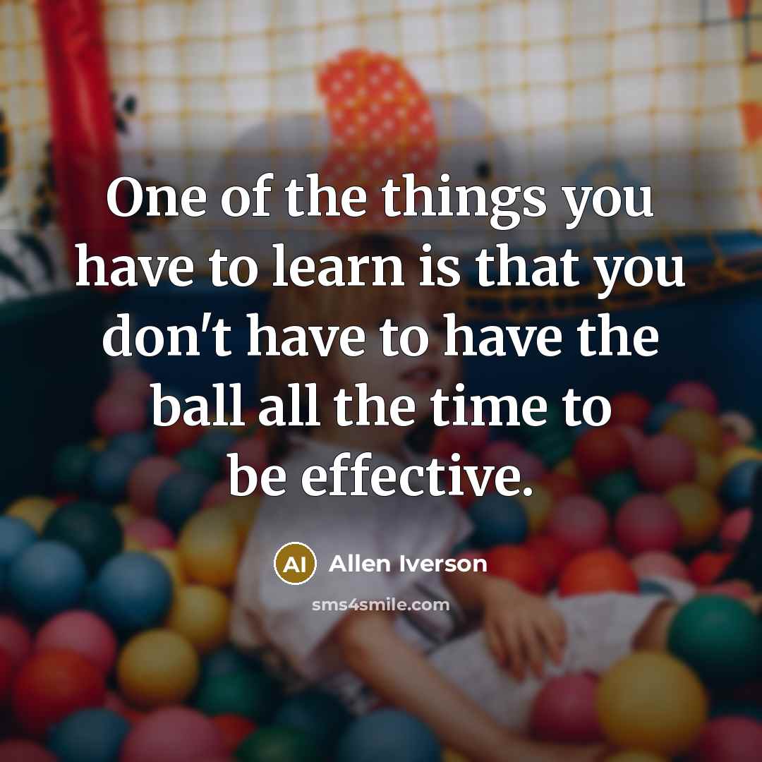 “One of the things you have to learn is that…” quote by Allen Iverson