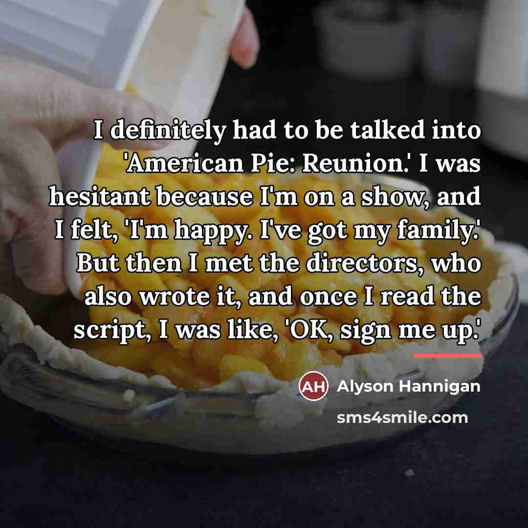 “I definitely had to be talked into 'American Pie: Reunion.'…” quote by Alyson Hannigan