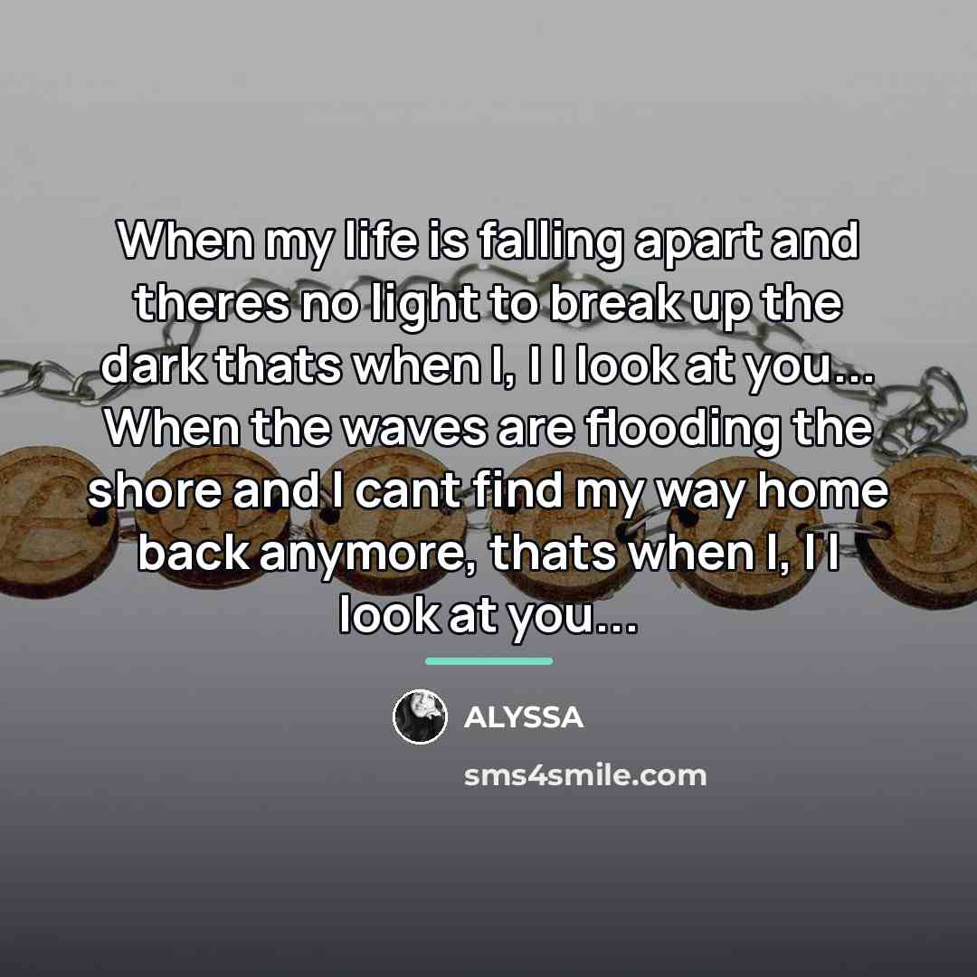 “When my life is falling apart and theres no light…” quote by Alyssa