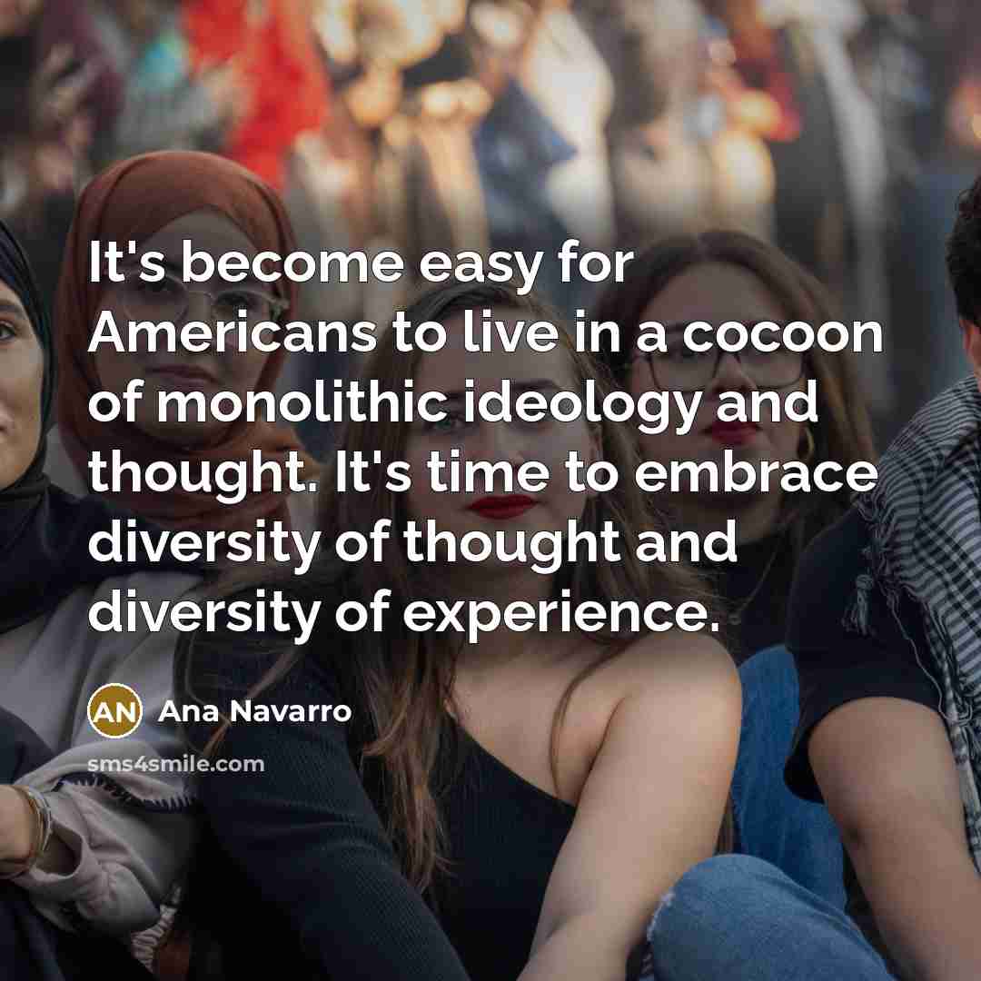 “It's become easy for Americans to live in a cocoon…” quote by Ana Navarro