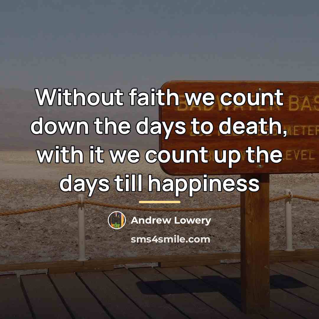 “Without faith we count down the days to death, with…” quote by Andrew Lowery