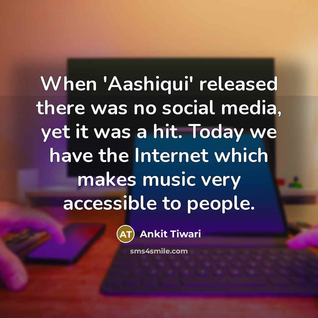 “When 'Aashiqui' released there was no social media, yet it…” quote by Ankit Tiwari