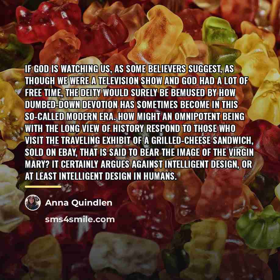 “If God is watching us, as some believers suggest, as…” quote by Anna Quindlen
