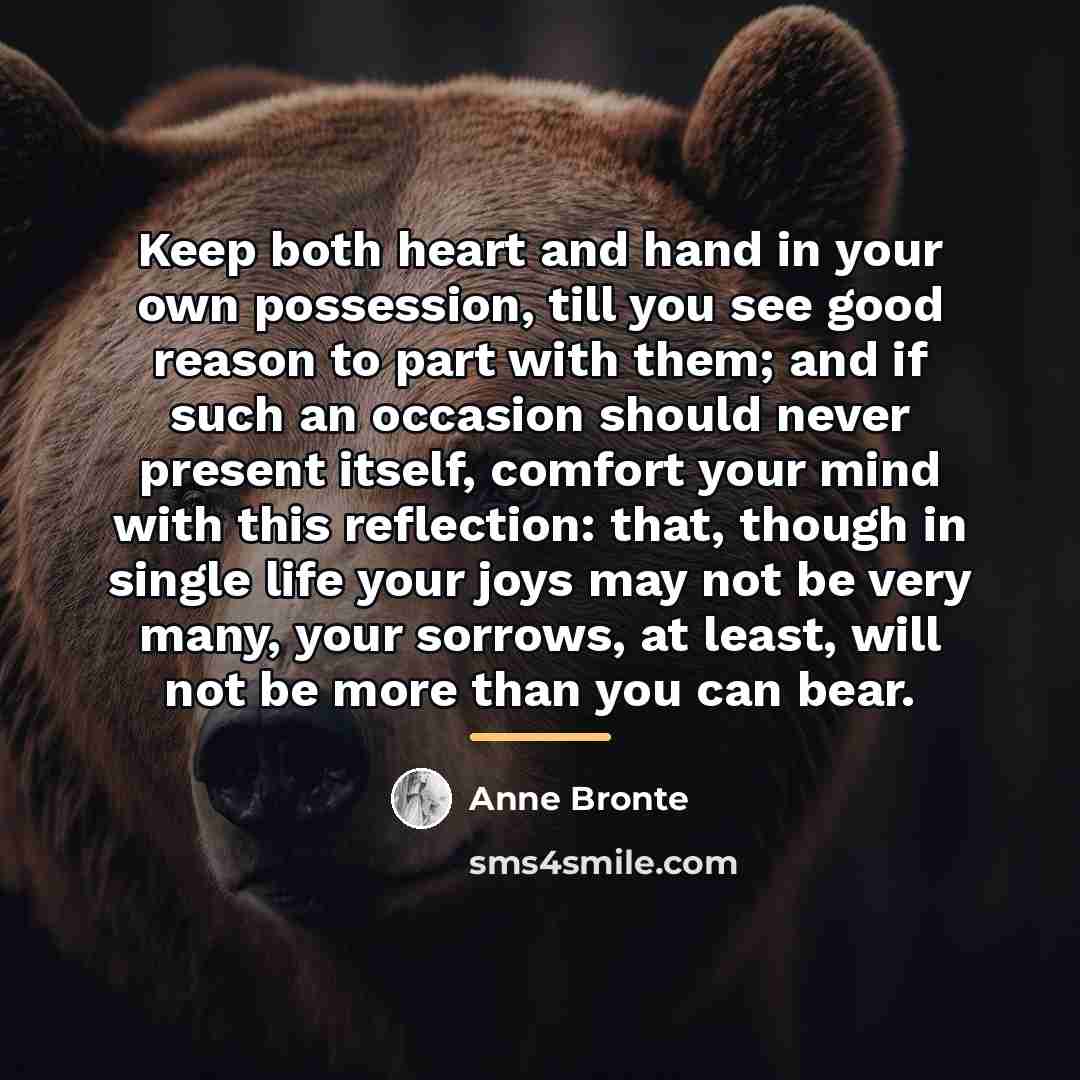 “Keep both heart and hand in your own possession, till…” quote by Anne Bronte