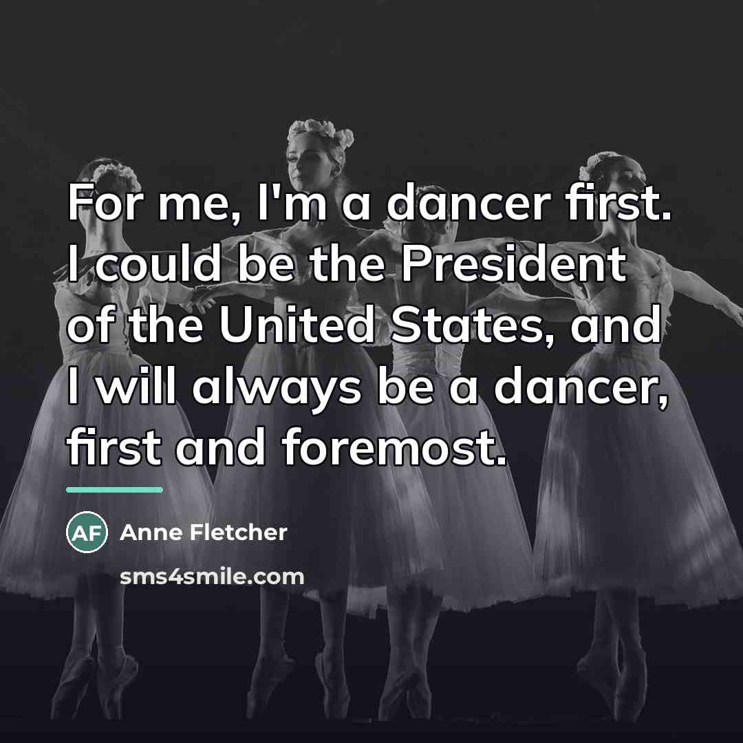 “For me, I'm a dancer first. I could be the…” quote by Anne Fletcher