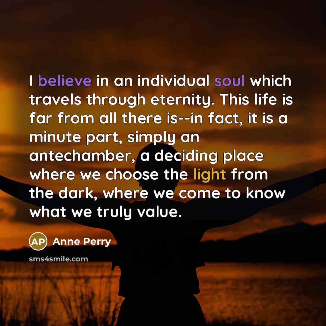 “I believe in an individual soul which travels through eternity.…” quote by Anne Perry