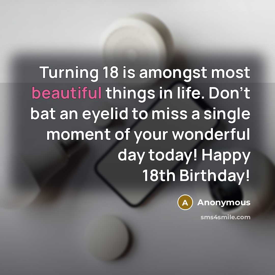 “Turning 18 is amongst most beautiful things in life. Don't…” quote by Anonymous