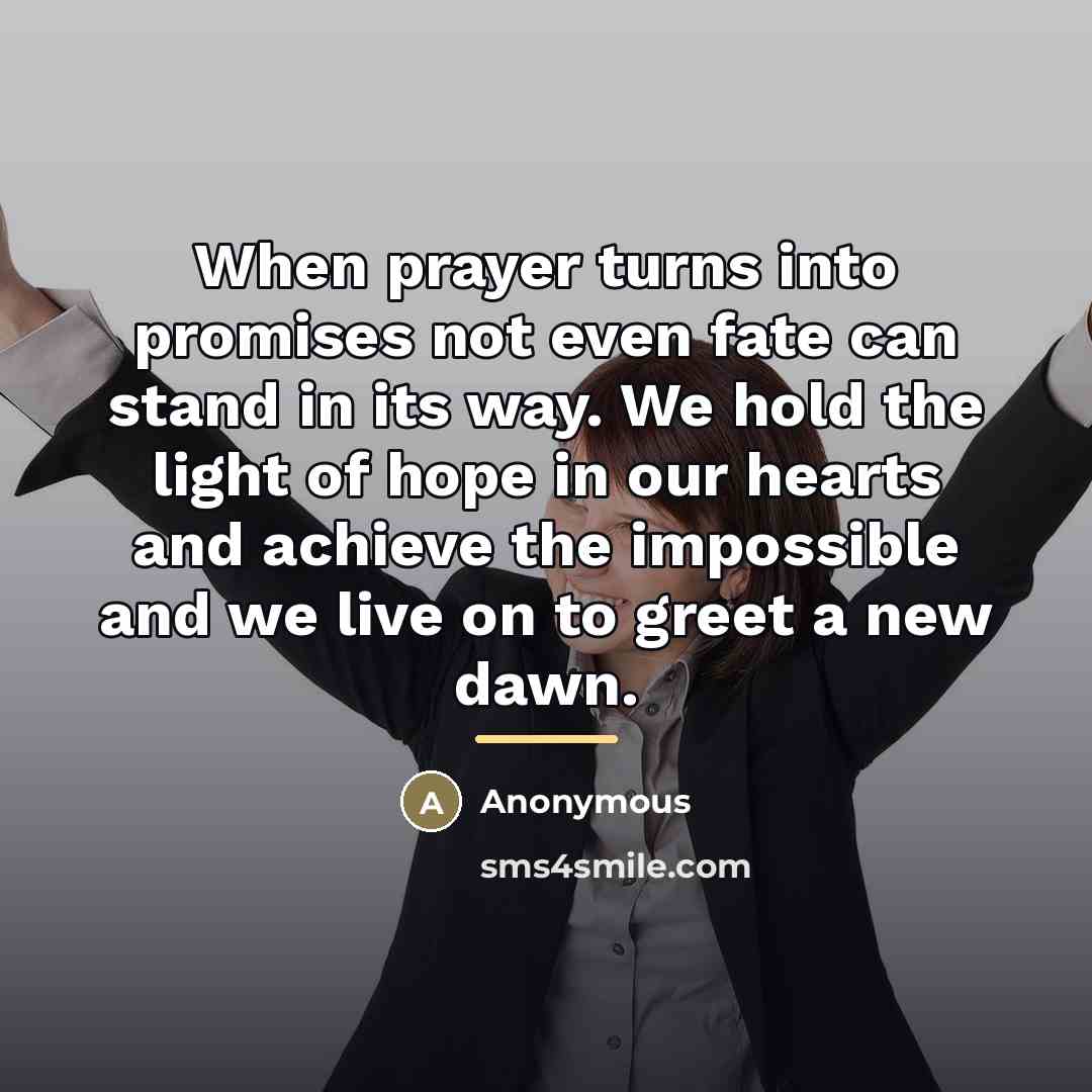 “When prayer turns into promises not even fate can stand…” quote by Anonymous