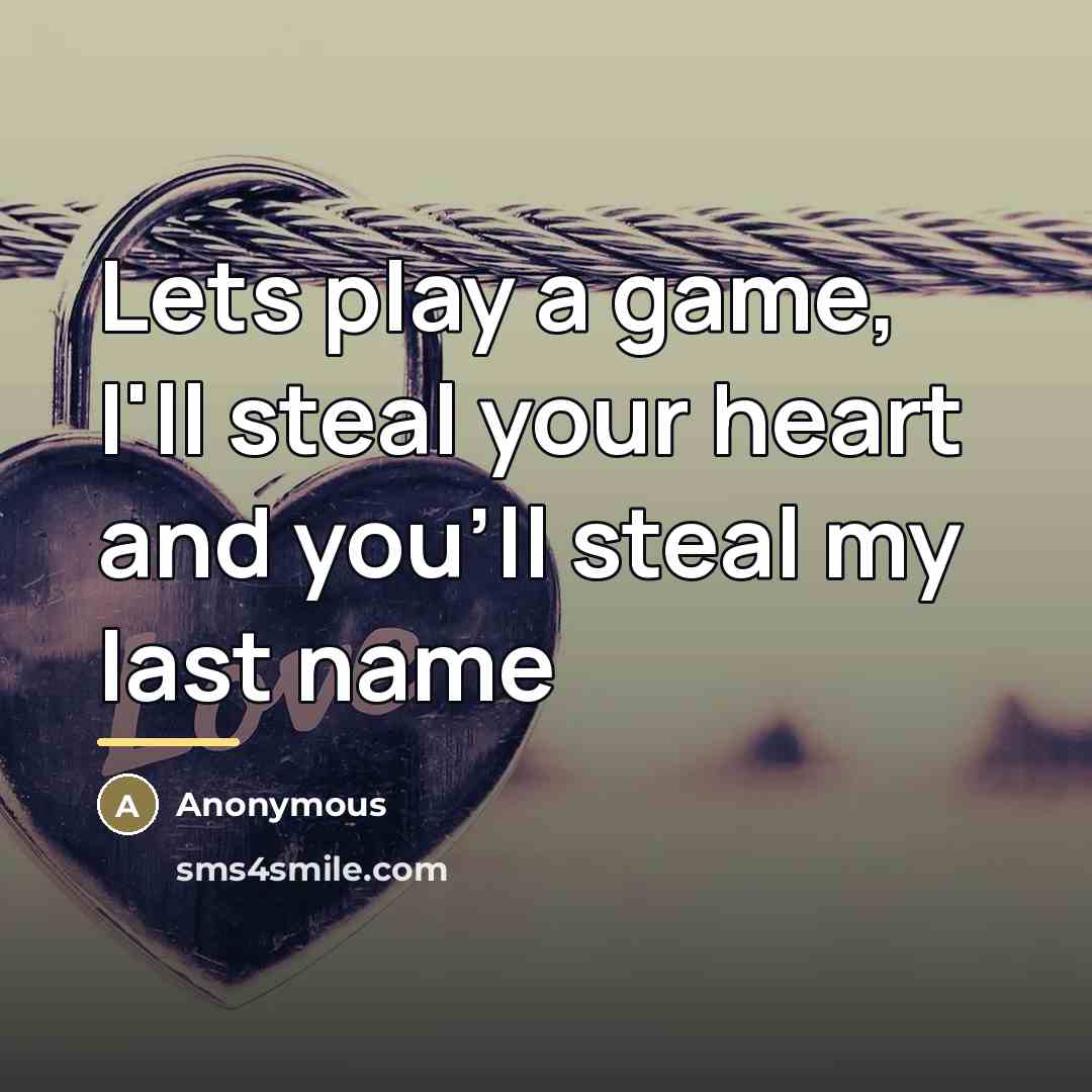 “Lets play a game, I'll steal your heart and you'll…” quote by Anonymous
