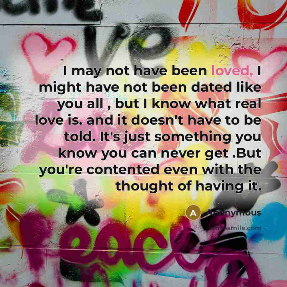 “I may not have been loved, I might have not…” quote by Anonymous