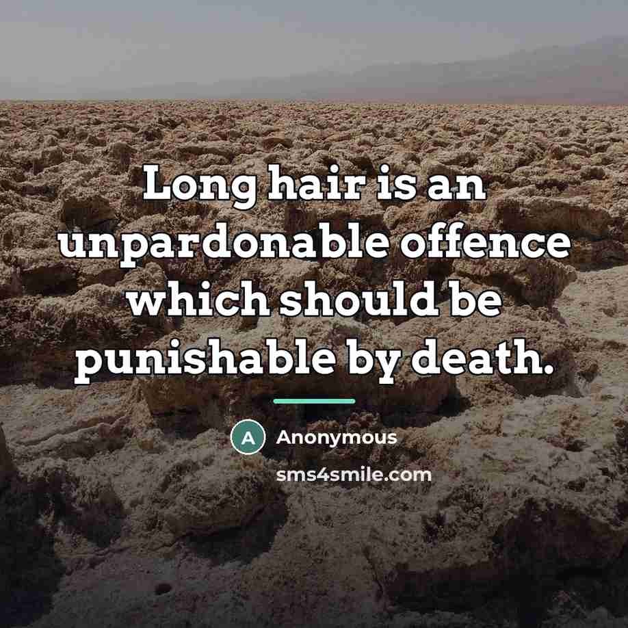 “Long hair is an unpardonable offence which should be punishable…” quote by Anonymous