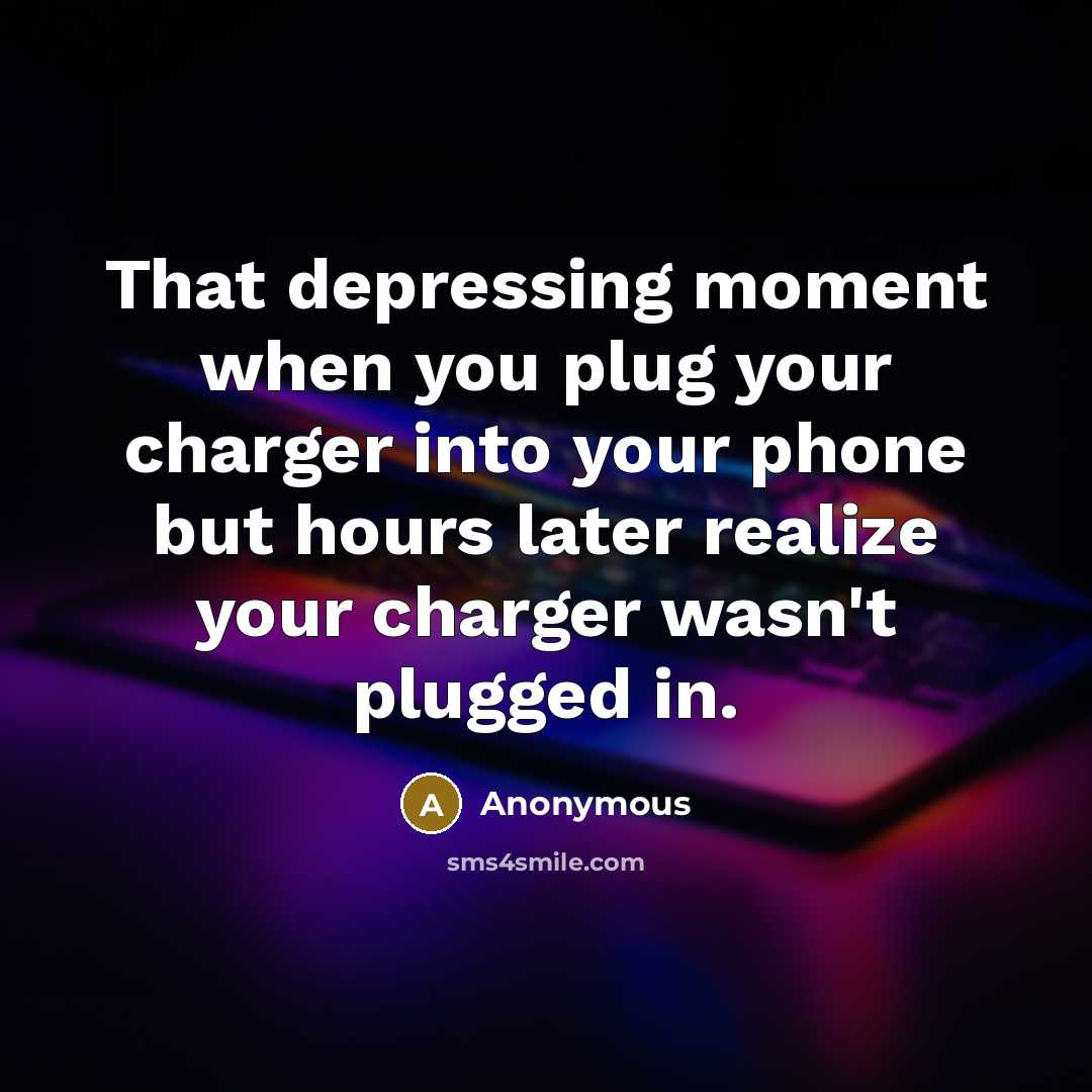 “That depressing moment when you plug your charger into your…” quote by Anonymous