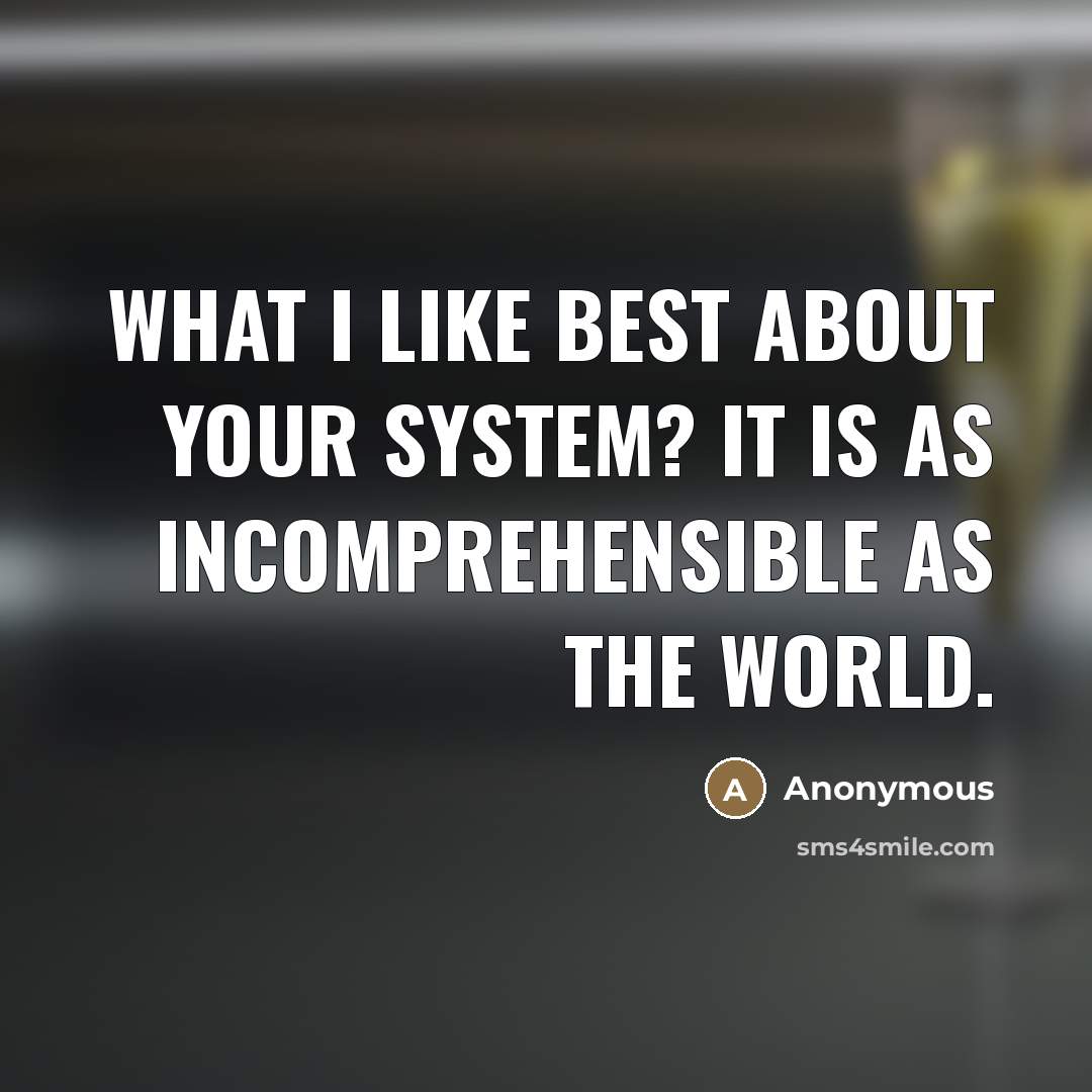 “What I like best about your system? It is as…” quote by Anonymous